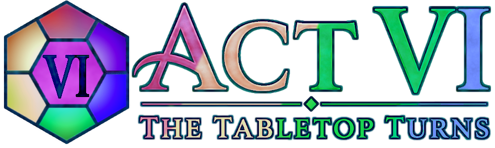 ACT VI: The Tabletop Turns
